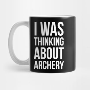 I Was Thinking About Archery Mug